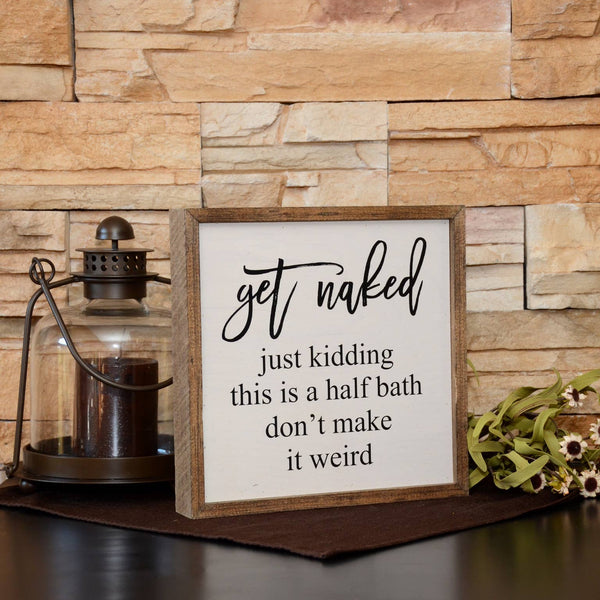 Get Naked Half Bathroom Wooden Sign