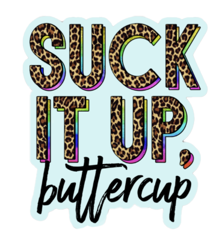 Suck It Up, Buttercup Sticker
